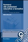 Formar-si alle professioni educative e formative. Università, lavoro e sviluppo dei talenti libro