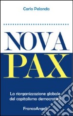 Nova Pax. La riorganizzazione globale del capitalismo democratico libro