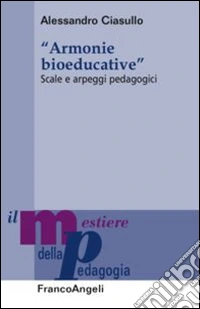 Armonie bioeducative. Scale e arpeggi pedagogici libro
