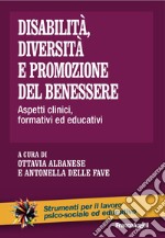 Disabilità, diversità e promozione del benessere. Aspetti clinici, formativi ed educativi libro