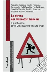 Lo stress nei lavoratori bancari. Il questionario Stress Organizzativo e Salute (SOS) libro