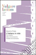 L'italiano in rete. Usi e generi della comunicazione mediata tecnicamente libro