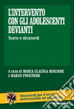 L'intervento con gli adolescenti devianti. Teorie e strumenti