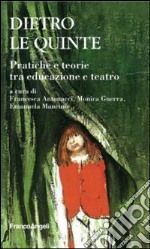 Dietro le quinte. Pratica e teorie tra educazione e teatro libro