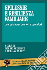 Epilessie e resilienza familiare. Una guida per genitori e operatori libro