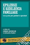 Epilessie e resilienza familiare. Una guida per genitori e operatori libro