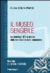 Il museo sensibile. Le tecnologie ICT al servizio della trasmissione della conoscenza libro