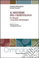 Il mestiere del criminologo. Il colloquio e la perizia criminologica libro