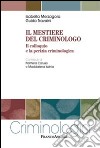 Il mestiere del criminologo. Il colloquio e la perizia criminologica libro