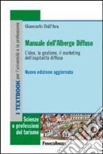 Manuale dell'albergo diffuso. L'idea, la gestione, il marketing dell'ospitalità diffusa libro