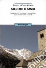 Salutami il sasso. Dinamiche della popolazione e della memoria in una comunità alpina di confine libro