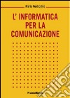 L'informatica per la comunicazione libro