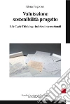 Valutazione sostenibilità progetto. Life cycle thinking e indirizzi internazionali libro