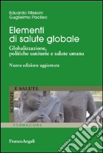 Elementi di salute globale. Globalizzazione, politiche sanitarie e salute umana