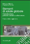 Elementi di salute globale. Globalizzazione, politiche sanitarie e salute umana libro