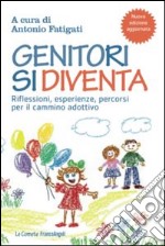 Genitori si diventa. Riflessioni, esperienze, percorsi per il cammino adottivo libro