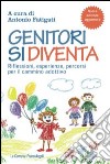 Genitori si diventa. Riflessioni, esperienze, percorsi per il cammino adottivo libro