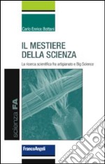 Il mestiere della scienza. La ricerca scientifica tra artigianato e big science libro