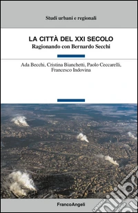 La città del XXI secolo. Ragionando con Bernardo Secchi
