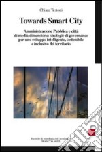 Towards smart city. Amministrazione pubblica e città di media dimensione: strategie di governance per uno sviluppo intelligente sostenibile e inclusivo del territori