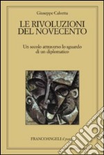 Le rivoluzioni del Novecento. Un secolo attraverso lo sguardo di un diplomatico