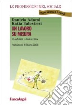 Un lavoro su misura. Disabilità e disidentità libro