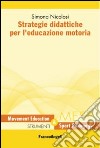 Strategie didattiche per l'educazione motoria libro di Nicolosi Simona