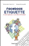 Facebook etiquette. Le sette regole per un uso efficace di Facebook libro