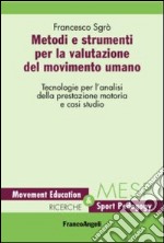 Metodi e strumenti per la valutazione del movimento umano. Tecnologie per l'analisi della prestazione motoria e casi studio libro