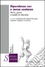 Dipendenze con e senza sostanze. Teoria, ricerca e modelli di intervento libro