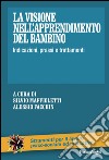 La visione nell'apprendimento del bambino. Indicazioni, prassi e trattamenti libro