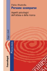 Persone scomparse. Aspetti psicologici dell'attesa e della ricerca