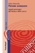 Persone scomparse. Aspetti psicologici dell'attesa e della ricerca libro