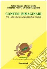 Confini immaginari. Arte e intercultura in una prospettiva inclusiva libro