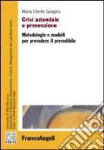 Crisi aziendale e prevenzione. Metodologie e modelli per prevedere il prevedibile libro