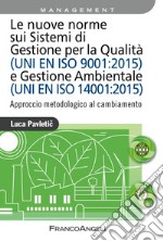 Le nuove norme sui sistemi di gestione per qualità (UNI EN ISO 9001:2015) e gestione ambientale (UNI EN ISO 14001:2015). Approccio metodologico al cambiamento libro