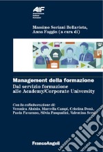 Management della formazione. Dal servizio formazione alle Academy/Corporate University libro