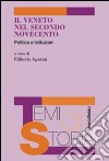 Il Veneto nel secondo Novecento. Politica e istituzioni libro