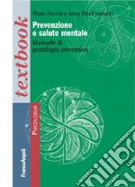 Prevenzione e salute mentale. Manuale di psicologia preventiva libro