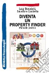 Diventa un property finder. Manuale pratico libro