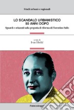 Lo scandalo urbanistico 50 anni dopo. Sguardi e orizzonti sulla proposta di riforma di Fiorentino Sullo libro