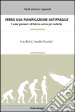 Verso una pianificazione antifragile. Come pensare al futuro senza prevederlo libro