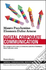 Digital corporate communication. Le cinque leve della comunicazione d'impresa nell'era del web