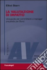 La valutazione di impatto. Una guida per committenti e manager preparata per Bond libro