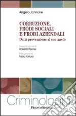 Corruzione, frodi sociali e frodi aziendali. Dalla prevenzione al contrasto libro