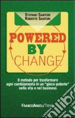 Powered by change. Il metodo per trasformare ogni cambiamento in un «gioco potente» nella vita e nel business libro