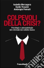 Colpevoli della crisi? Psicologia e psicopatologia del criminale dal colletto bianco libro