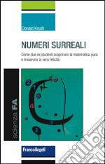 Numeri surreali. Come due ex studenti scoprirono la matematica pura e trovarono la vera felicità libro