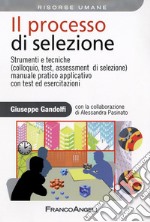 Il processo di selezione. Strumenti e tecniche (colloquio, test, assessment di selezione). Manuale pratico applicativo con test ed esercitazioni libro