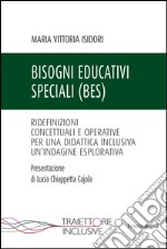 Bisogni educativi speciali (BES). Ridefinizioni concettuali e operative per una didattica inclusiva. Un'indagine esplorativa libro